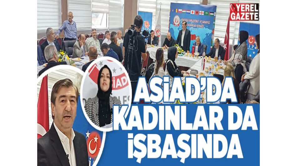 "ASİAD, kadın kolları temsilciliğini de faaliyete geçirdi ... "