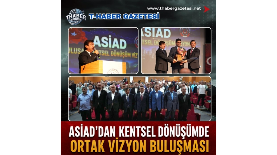 ASİAD’DAN ULUSAL KENTSEL DÖNÜŞÜM VİZYONUNA GÜÇLÜ KATKI